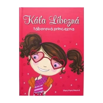 Marci Peschke: Káťa Líbezná táborová princezna Marci Peschke: Káťa Líbezná táborová princezna