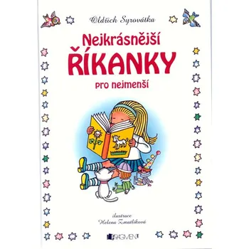 Nejkrásnější říkanky pro nejmenší - Oldřich Syrovátka; Helena Zmatlíková Nejkrásnější říkanky pro nejmenší - Oldřich Syrovátka; Helena Zmatlíková