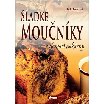 Sladké moučníky z domácí pekárny - Radka Hrevušová