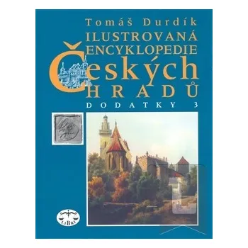 Encyklopedie Ilustrovaná encyklopedie Českých hradů Dodatky 3 - Tomáš Durdík