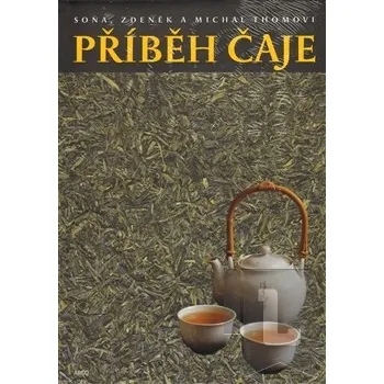 Příběh čaje - Zdeněk Thoma, Soňa Thomová, Michal Thoma