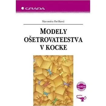 Modely ošetrovateľstva v kocke - Slavomíra Pavlíková Modely ošetrovateľstva v kocke - Slavomíra Pavlíková
