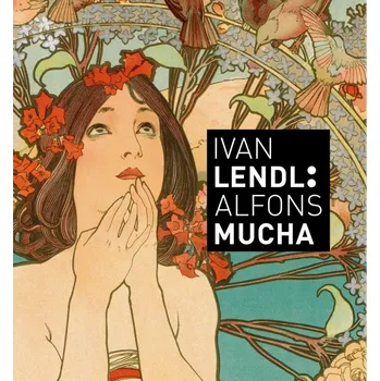 Alfons Mucha: Plakáty ze sbírky Ivana…