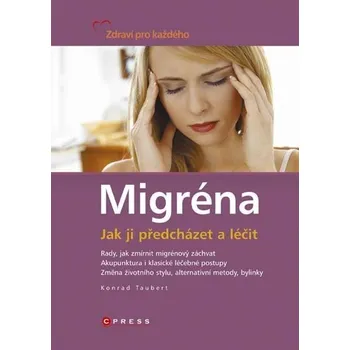 Migréna: Jak ji předcházet a léčit - Konrad Taubert Migréna: Jak ji předcházet a léčit - Konrad Taubert