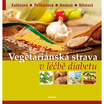 Vegetariánská strava v léčbě diabetu - Hana Kahleová Vegetariánská strava v léčbě diabetu - Hana Kahleová