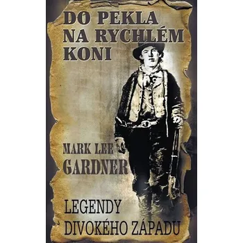 Do pekla na rychlém koni - Mark Lee Gardner