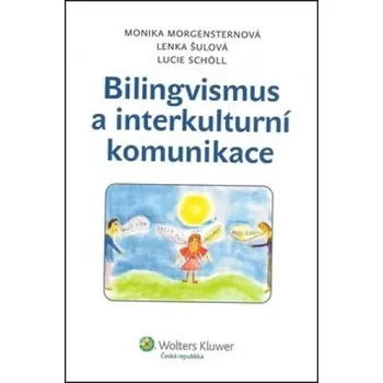 Bilingvismus a interkulturní komunikace - Lenka Šulová, Monika Morgensternová, Lucie Schöll