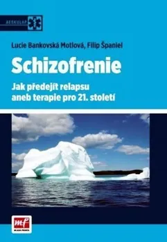 Schizofrenie: Jak předejít relapsu aneb terapie pro 21. století - Lucie Bankovská Motlová, Filip Španiel 