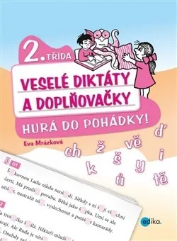 Český jazyk Veselé diktáty a doplňovačky - Hurá do pohádky, 2. třída. Eva Mrázková. Edika EDIKA