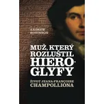 Muž, který rozluštil hieroglyfy -…