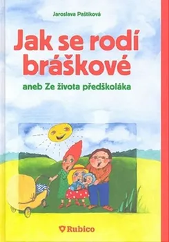 Jak se rodí bráškové aneb ze života předškoláka - Jaroslava Paštiková (2007, pevná)