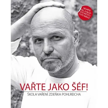 Vařte jako šéf: Škola vaření Zdeňka Pohlreicha - Zdeněk Pohlreich
