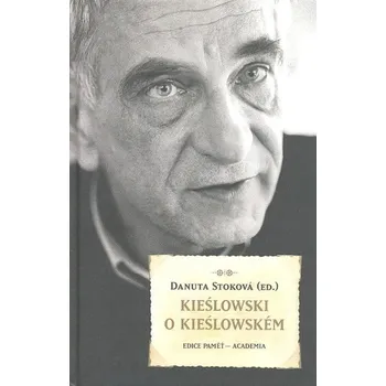 Kieślowski o Kieślowském - Danuta Stoková Literární biografie Kieślowski o Kieślowském - Danuta Stoková