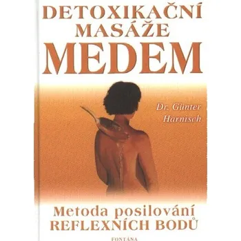 Detoxikační masáže medem: Metoda posilování reflexních bodů - Günter Harnisch