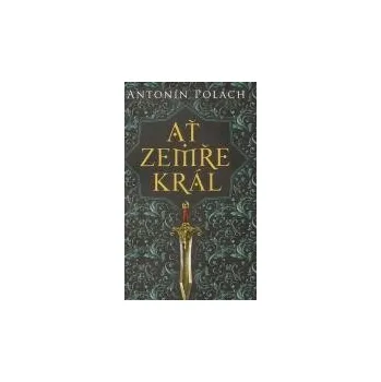 Ať zemře král - Antonín Polách