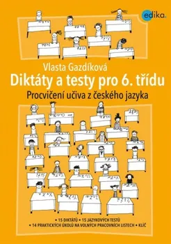 Český jazyk Diktáty a testy pro 6. třídu. Vlasta Gazdíková. Edika EDIKA