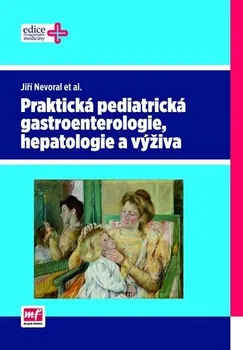 Praktická pediatrická gastroenterologie, hepatologie a výživa - Jiří Nevoral
