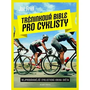 Tréninková bible pro cyklisty - Joe Friel