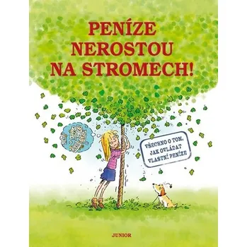 Peníze nerostou na stromech!: Všechno o tom, jak ovládat vlastní peníze