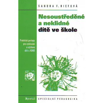 Nesoustředěné a neklidné dítě ve škole - Sandra F. Riefová (2010, brožovaná) Nesoustředěné a neklidné dítě ve škole - Sandra F. Riefová (2010, brožovaná)