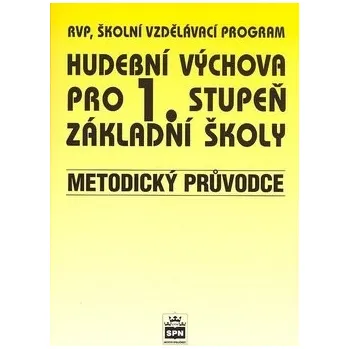 Hudební výchova Hudební výchova pro 1.stupeň základní školy: Metodický průvodce - Marie Lišková