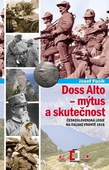 Fučík Josef: Doss Alto - mýtus a skutečnost (Československá legie na italské frontě 1918)