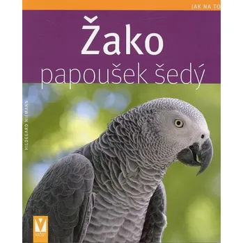 Žako papoušek šedý: Jak na to - Niemann Hildegard Chovatelství Žako papoušek šedý: Jak na to - Niemann Hildegard