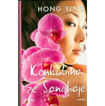Konkubína ze Šanghaje - Hong Ying