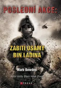 Poslední akce: Zabití Usámy bin Ládina - Mark Bowden