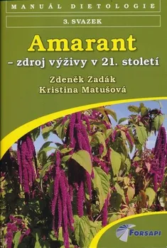 Amarant - zdroj výživy v 21. století – Zdeněk Zadák , Kristina Matušová