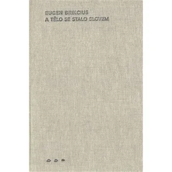A tělo se stalo slovem - Eugen Brikcius