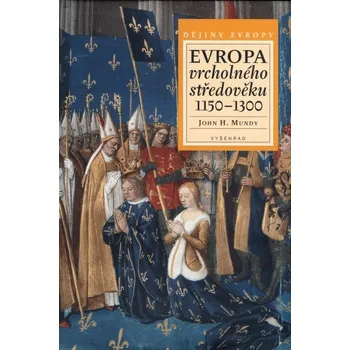 Populárně naučná literatura pro dospělé Evropa vrcholného středověku 1150-1300 - John H. Mundy