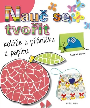 Nauč se tvořit: Koláže a přáníčka z papíru - Rosa M. Curto