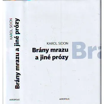 Brány mrazu a jiné prózy - Karol Sidon