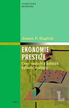 Ekonomie prestiže: Ceny, vyznamenání a oběh kulturní hodnoty - James F. English (2012, vázaná)