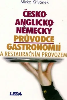 Slovník Křivánek Mirko: Česko-anglicko-německý průvodce gastronomií a restauračním provozem