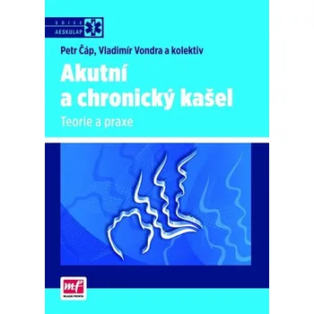 Akutní a chronický kašel: Teorie a praxe - Petr Čáp, Vladimír Vondra a kol.