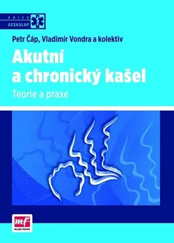 Akutní a chronický kašel: Teorie a praxe - Petr Čáp, Vladimír Vondra a kol.