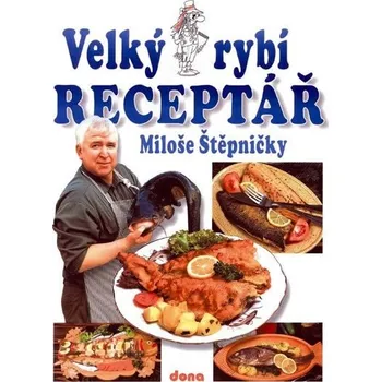 Velký rybí receptář - Miloš Štěpnička Velký rybí receptář - Miloš Štěpnička