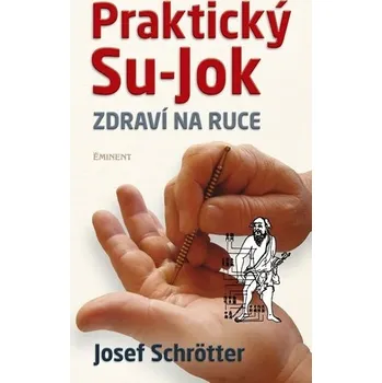 Praktický Su-jok: Zdraví na ruce - Josef Schrötter