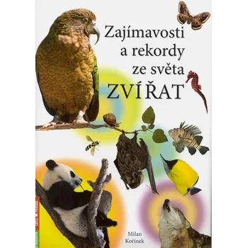 Encyklopedie Zajímavosti a rekordy ze světa zvířat - Milan Kořínek