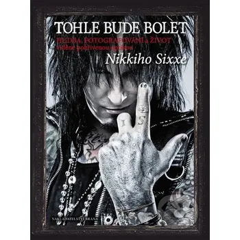 Literární biografie Tohle bude bolet - Nikki Sixx