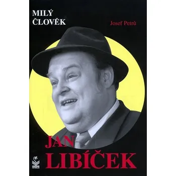 Literární biografie PETRŮ J.: Milý člověk - Jan Libíček