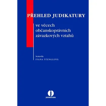 Přehled judikatury ve věcech občanskoprávních závazkových vztahů - Ivana Štenglová