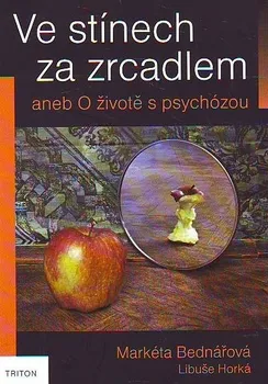 Ve stínech za zrcadlem aneb O životě s psychózou - Markéta Bednářová