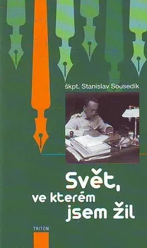 Literární biografie Svět, ve kterém jsem žil - Stanislav Sousedlík
