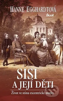 Literární biografie Egghardtová Hanne: Sisi a její děti