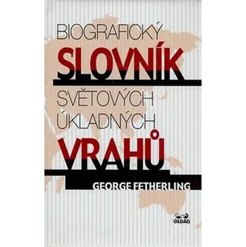Biografický slovník světových úkladných vrahů - George Fetherling, Zbyněk Janáček