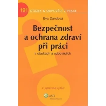 Bezpečnost a ochrana zdraví při práci v otázkách a odpovědích - Eva Dandová