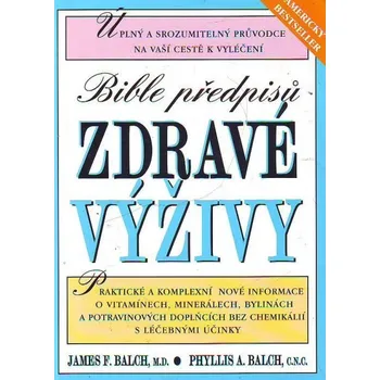 Bible předpisu zdravé výživy - James F. Balch